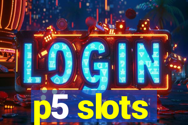 p5 slots